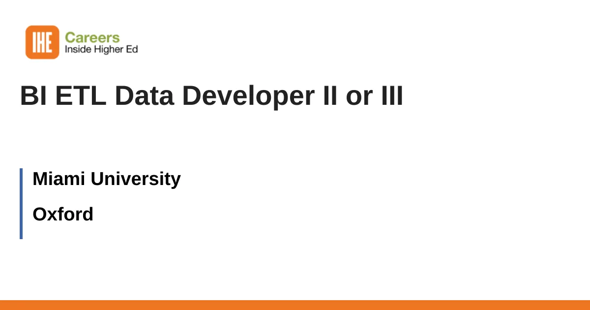 BI ETL Data Developer II or III - شغل آکسفورد با دانشگاه میامی | 3556432 - Inside Higher Ed Careers