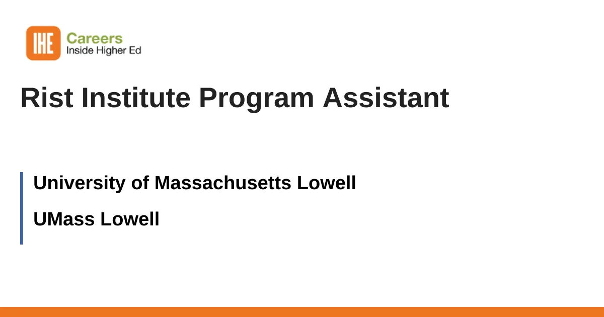 دستیار برنامه موسسه Rist - شغل UMass Lowell با دانشگاه ماساچوست Lowell | 3556517 - Inside Higher Ed Careers