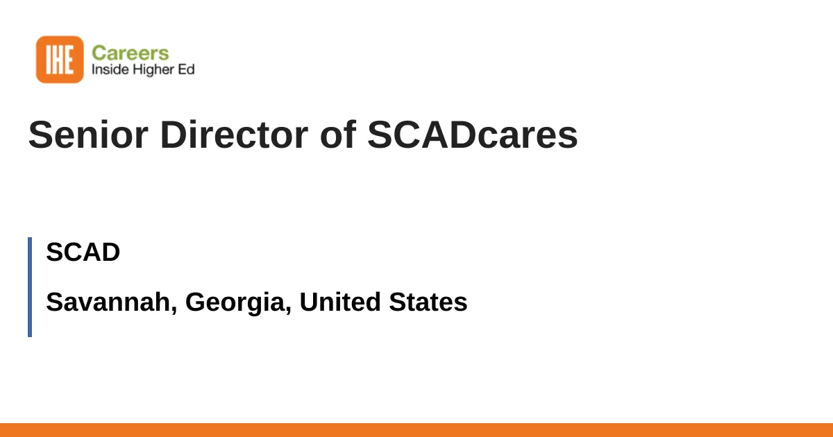 مدیر ارشد SCADcares - ساوانا، جورجیا، ایالات متحده کار با SCAD | 3562466 - Inside Higher Ed